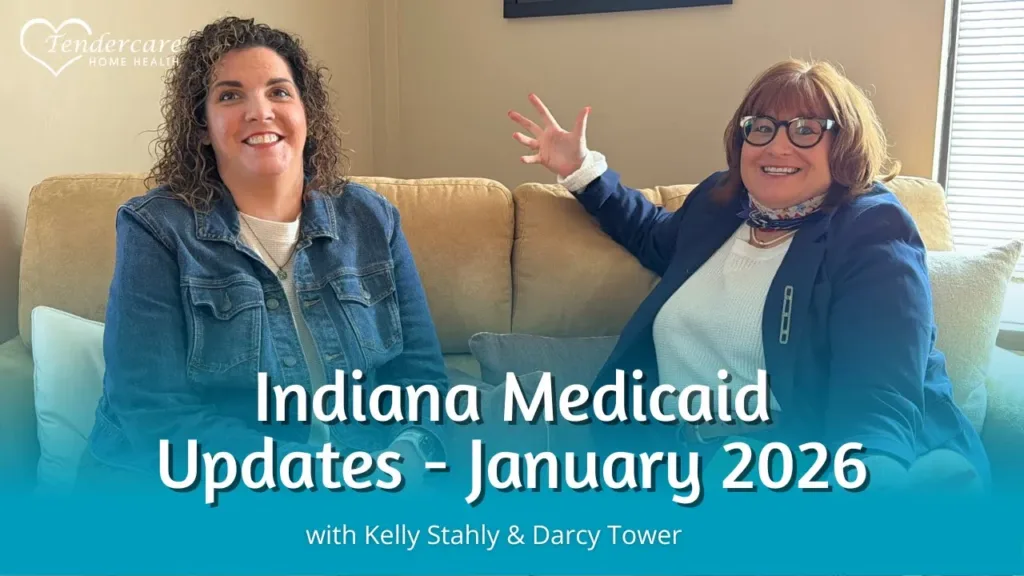 Indiana Medicaid Updates - January 2026 1 Tendercare Home Health Services walks you through the what to know about the Indiana Medicaid Updates and Indiana Medicaid Waiver